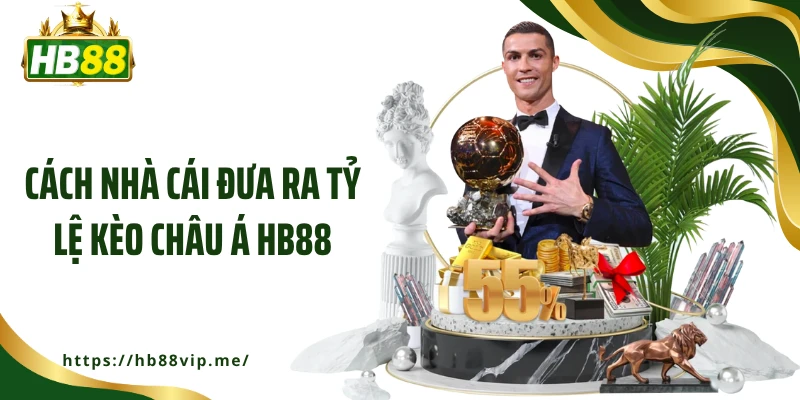 Cách nhà cái đưa ra tỷ lệ kèo châu Á HB88