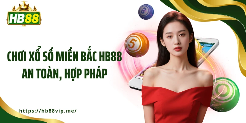 Chơi xổ số miền Bắc HB88 an toàn, hợp pháp