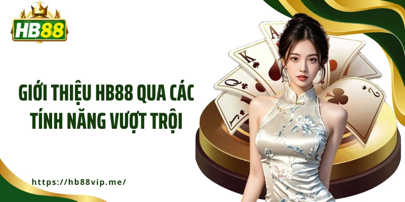 Giới thiệu HB88 qua các tính năng vượt trội