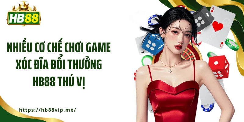 Nhiều cơ chế chơi game xóc đĩa đổi thưởng HB88 thú vị