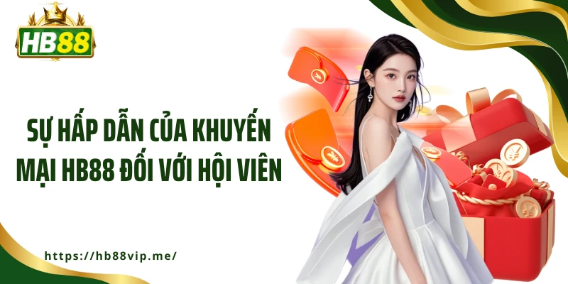 Sự hấp dẫn của khuyến mại HB88 đối với hội viên