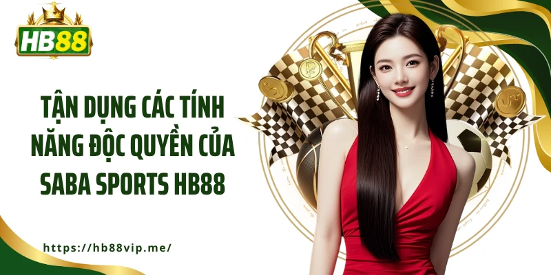 Tận dụng các tính năng độc quyền của Saba Sports HB88