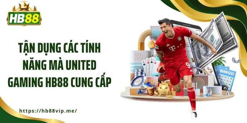 Tận dụng các tính năng mà United Gaming HB88 cung cấp
